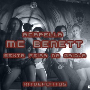 ACAPELLA MC BENETT – SEXTA FEIRA NA GAIOLA (150 BPM)