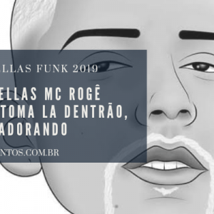 ACAPELLAS MC ROGÊ 2019 TOMA LA DENTRÃO, E TO ADORANDO