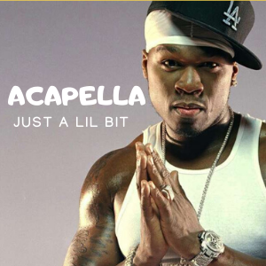 ACAPELLA 50 CENT –  JUST A LIL BIT – PARA MONTAGENS