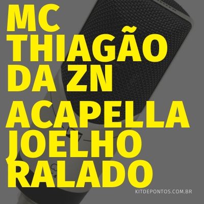 ACAPELLA MC THIAGÃO DA ZN – JOELHO RALADO