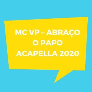 MC VP – Abraço o Papo ACAPELLA 2020