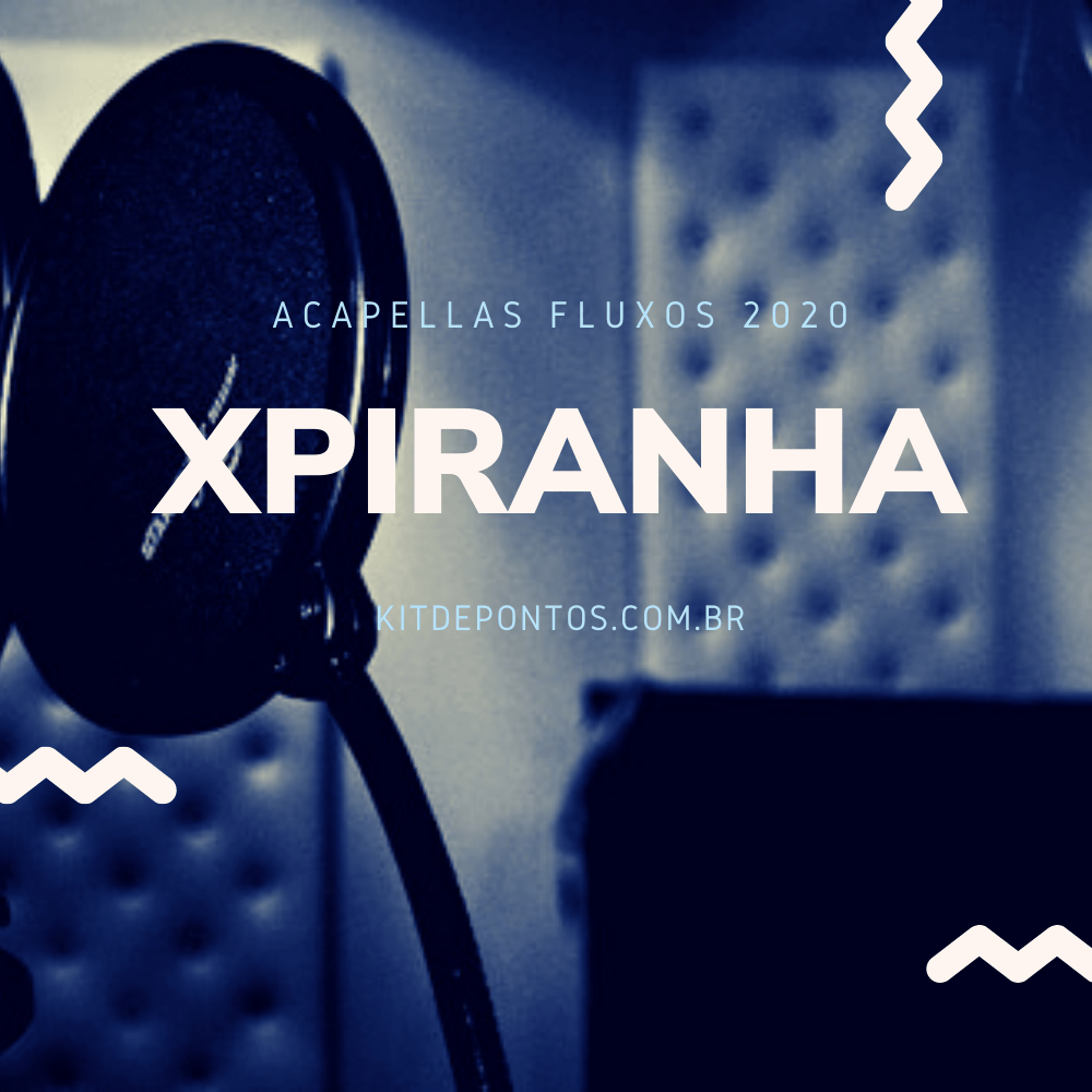 ACAPELLA MC ÍNDIO SP – XPIRANHA FLUXOS 2020 133 BPM