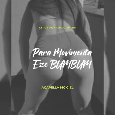 ACAPELLA MC CIEL – PARA MOVIMENTA ESSE BUMBUM (MLK E BRABOO💣)
