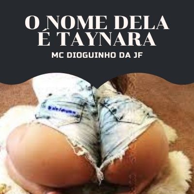 ACAPELA – O NOME DELA É TAYNARA (MC DIOGUINHO DA JF – DJ GEGE )