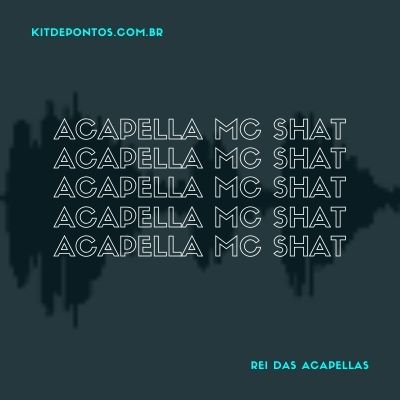 Acapella MC Shat 2021 ( Rei das Acapellas )