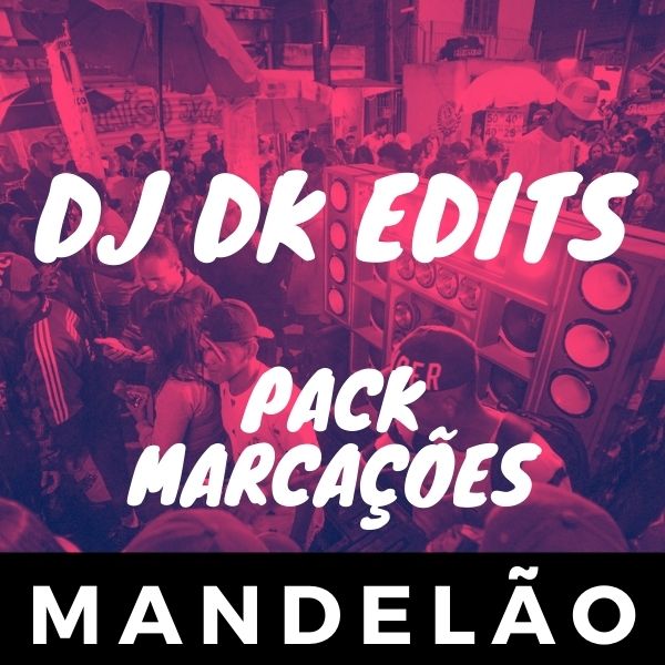 PACK MARCAÇÕES MANDELÃO – DJ DK EDITS