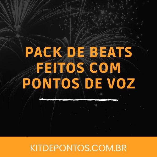 PACK 21 BEAT’S FEITOS SÓ COM PONTOS DE VOZ