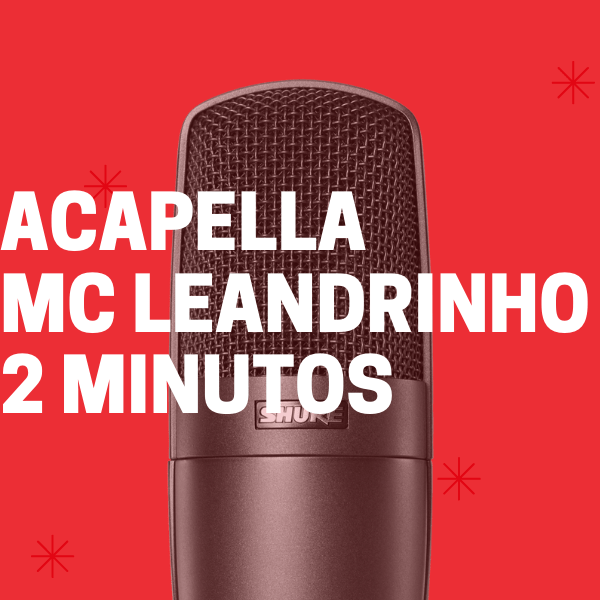 ACAPELLA MC LEANDRINHO – 2 MINUTOS