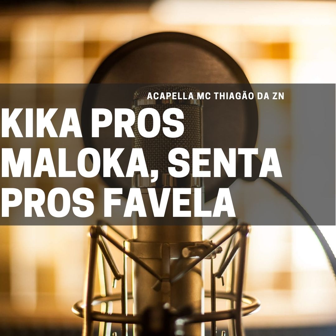 ACAPELLA MC THIAGÃO DA ZN – KIKA PROS MALOKA – SENTA PROS FAVELA ( 133 BPM)