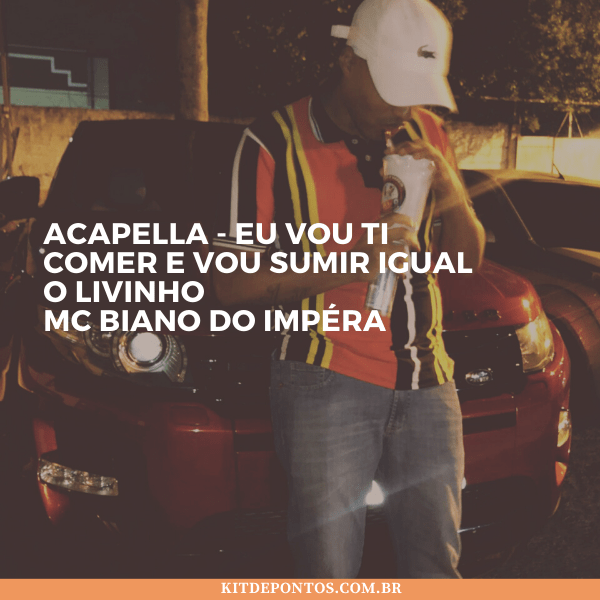 ACAPELLA – EU VOU TI COMER E VOU SUMIR IGUAL O LIVINHO – MC Biano do Impéra