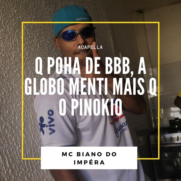 ACAPELA – Q POHA DE BBB, A GLOBO MENTI MAIS Q O PINOKIO – MC BIANO DO IMPÉRA