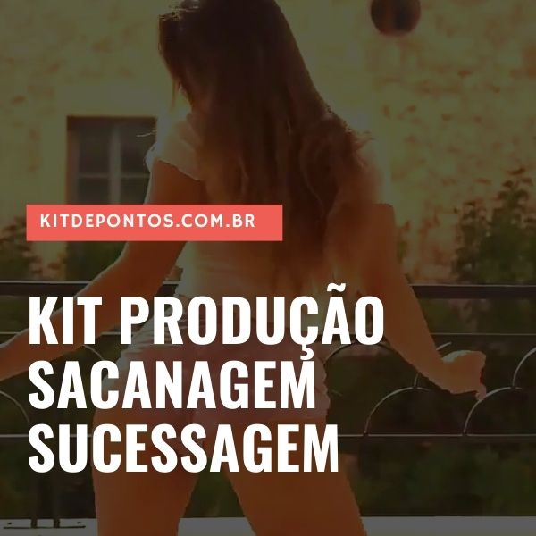 KIT PRODUÇÃO – SACANAGEM SUCESSAGEM