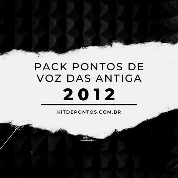 PACK PONTOS DE VOZ DAS ANTIGA ANO 2012