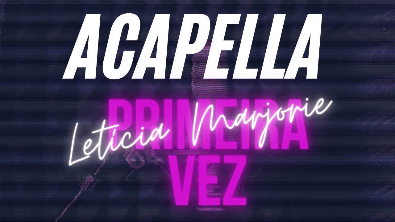 🎙️ Acapella Letícia Marjorie – Primeira Vez (VOZ DE OURO) 🚀