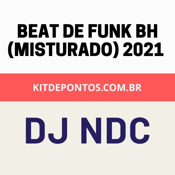 BEAT DE FUNK BH (MISTURADO) 2021 DJ NDC Kit de Pontos