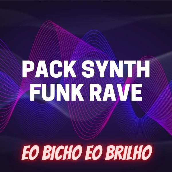 PACK SYNTH FUNK RAVE – EO BICHO EO BRILHO