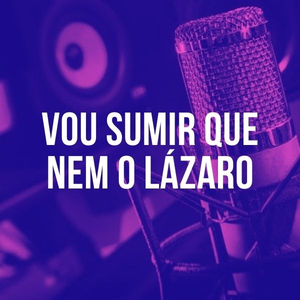 ACAPELLA MC TODYNHO BH – VOU SUMIR QUE NEM O LÁZARO
