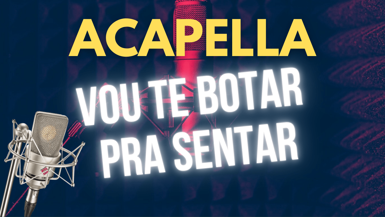 ACAPELLA  MC BIANO DO IMPÉRA – VOU TE BOTAR PRA SENTAR