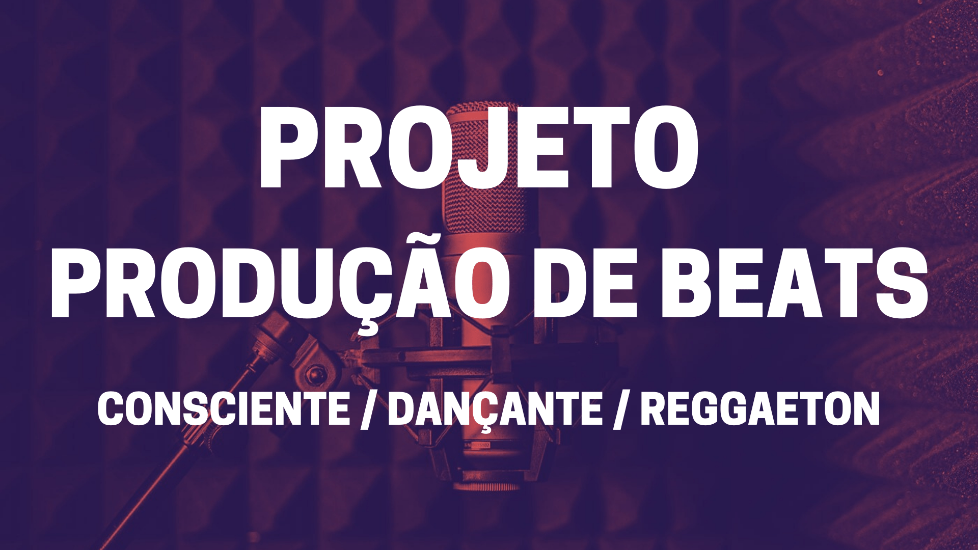 PROJETO PRODUÇÃO DE BEATS – CONSCIENTE / DANÇANTE / REGGAETON