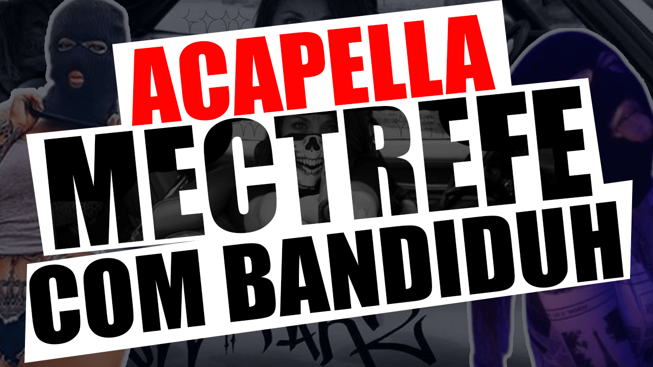 ACAPELLA – MECTREFRE COM BANDIDUH MC VUIZIKI 130BPM