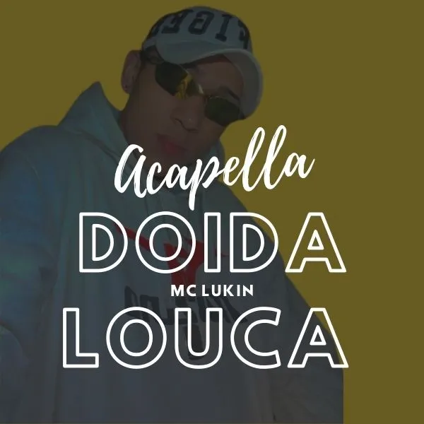 ACAPELLA MC LUKIN – DOIDA LOUCA