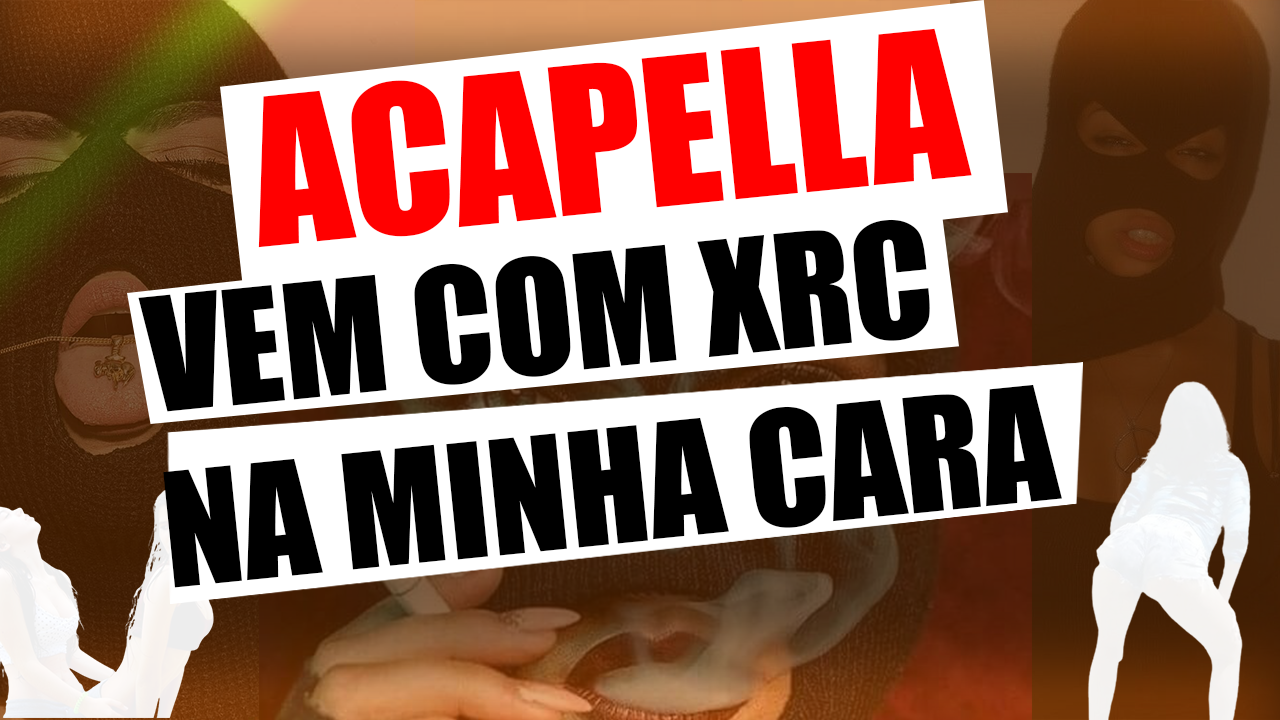 ACAPELLA – MC VUIZIKI – VEM COM XRC NA MINHA CARA – 130BPM