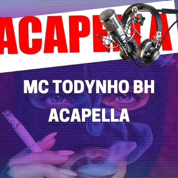 ACAPELLA MC TODYNHO BH – PUTARIA E CACHORRADA