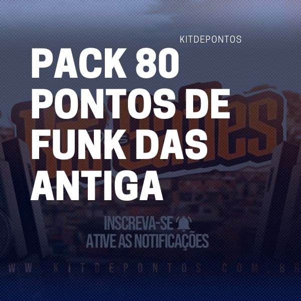 PONTOS DE FUNK – PACK 80 PONTOS DAS ANTIGA PRODUÇÃO/MONTAGENS