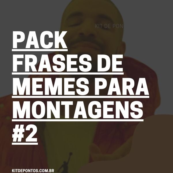 PACK FRASES DE MEMES PARA MONTAGENS #2