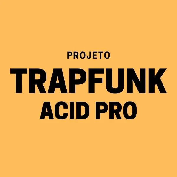 PROJETO TRAP FUNK ACID PRO 10