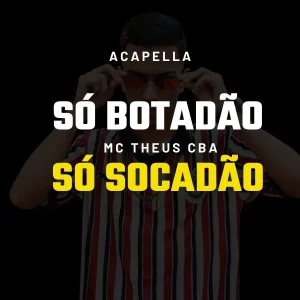 ACAPELLA MC THEUS CBA – SÓ BOTADÃO SÓ SOCADÃO